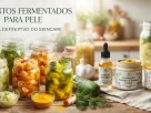 Guia completo de alimentos fermentados para pele, exibindo potes de vidro com vegetais em conserva, kimchi e séruns probióticos naturais sobre uma mesa de madeira.