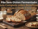 Pão artesanal sem glúten e fermentado fatiado sobre tábua de madeira em uma padaria. Ao lado, há um pote de vidro com levain natural ativo e uma fatia com manteiga. O título do artigo está escrito no topo da imagem.